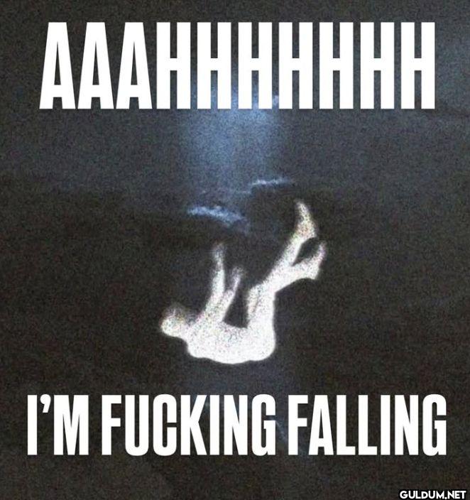 AAAHHHHHHHH I'M FUCKING FALLING
