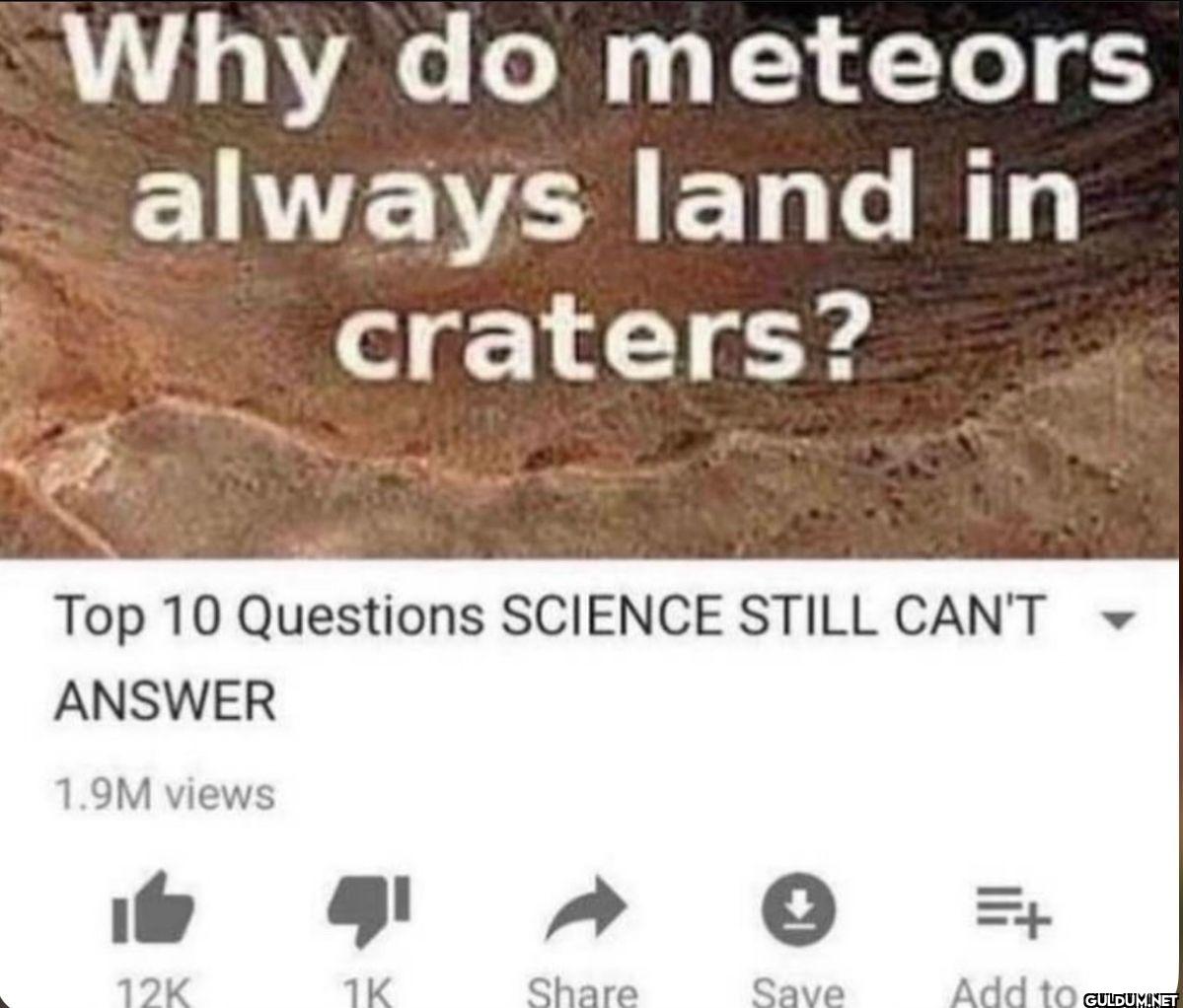 Why do meteors always land...