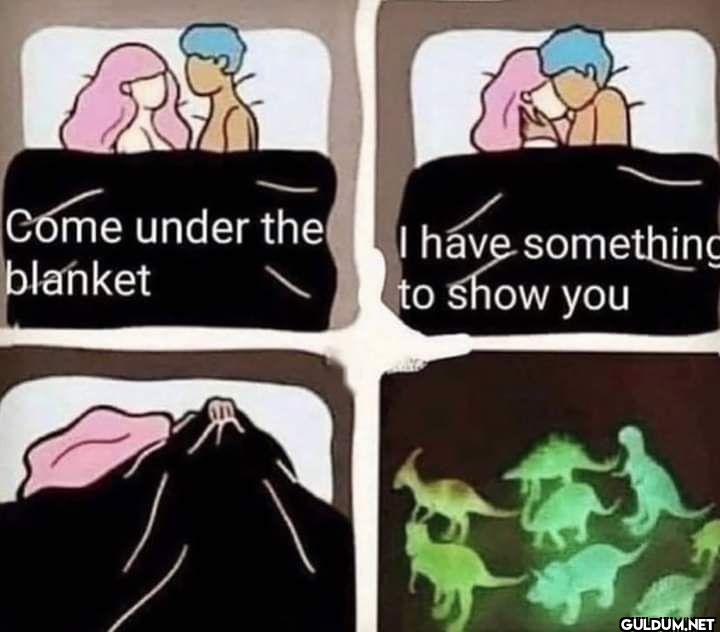 Come under the blanket I...