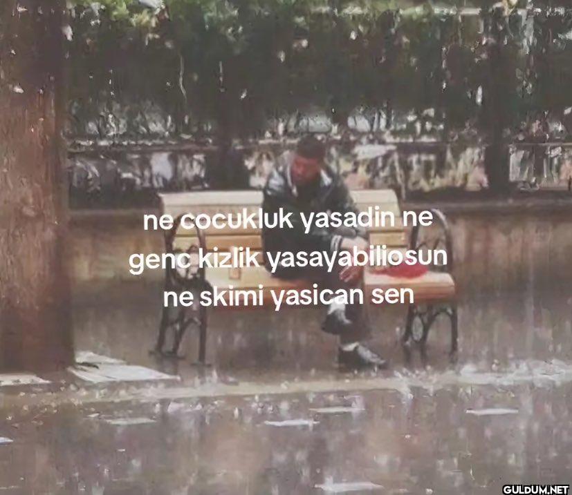 ne cocukluk yasadin ne...
