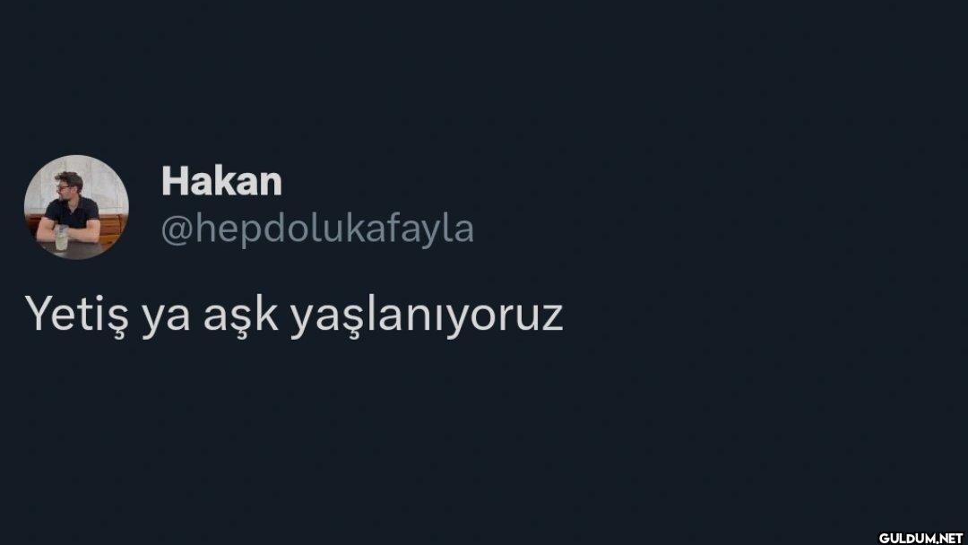 Yetiş ya aşk yaşlanıyoruz