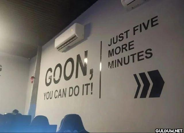 GOON, YOU CAN DO IT! JUST...