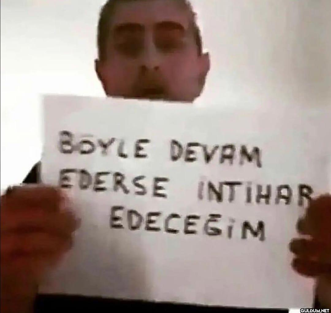 BOYLE DEVAM EDERSE INTIHAR EDECEĞİM