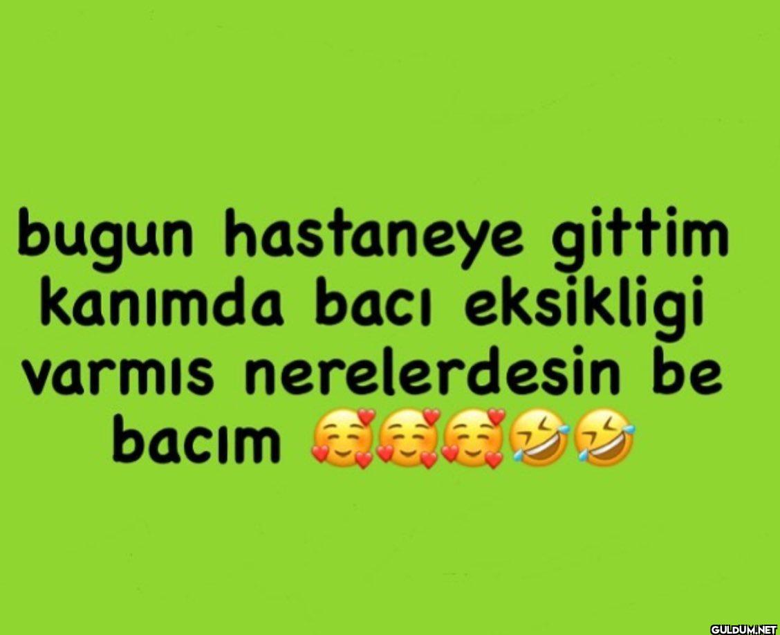 bugun hastaneye gittim...