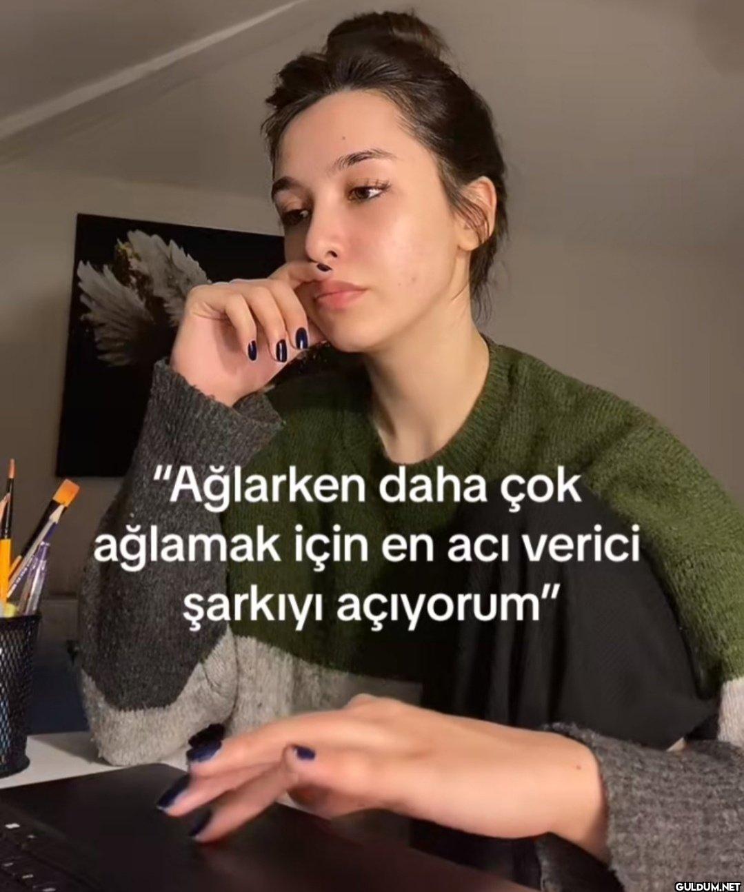 "Ağlarken daha çok ağlamak...