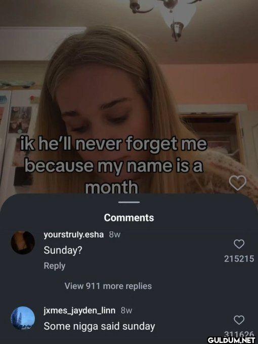 ik he'll never forget me...