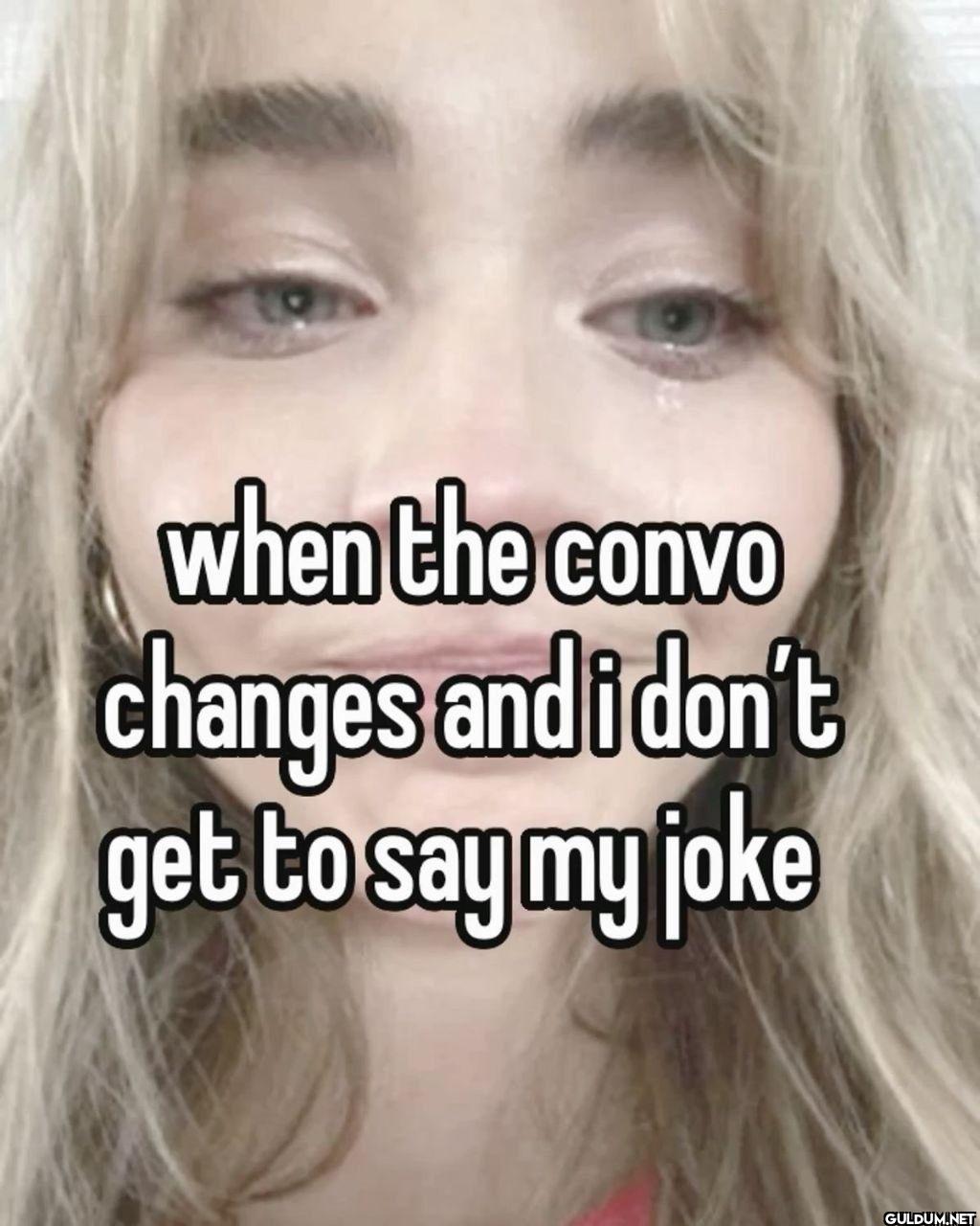 when the convo changes and...