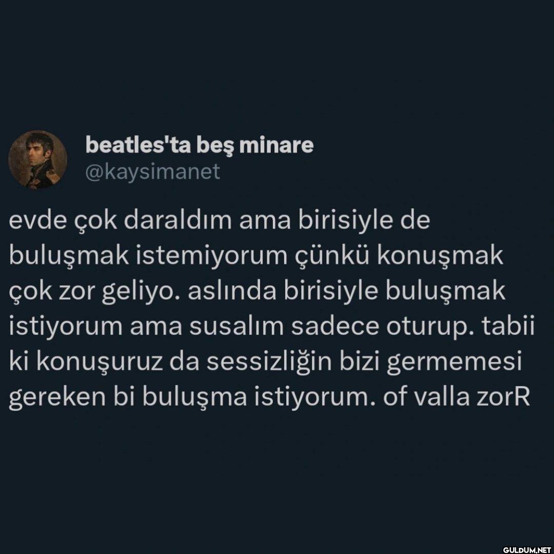 evde çok daraldım ama...