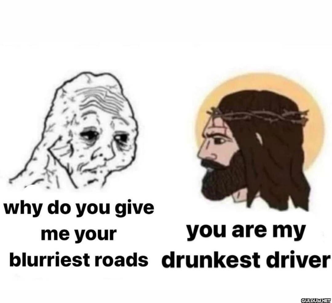 why do you give me your...