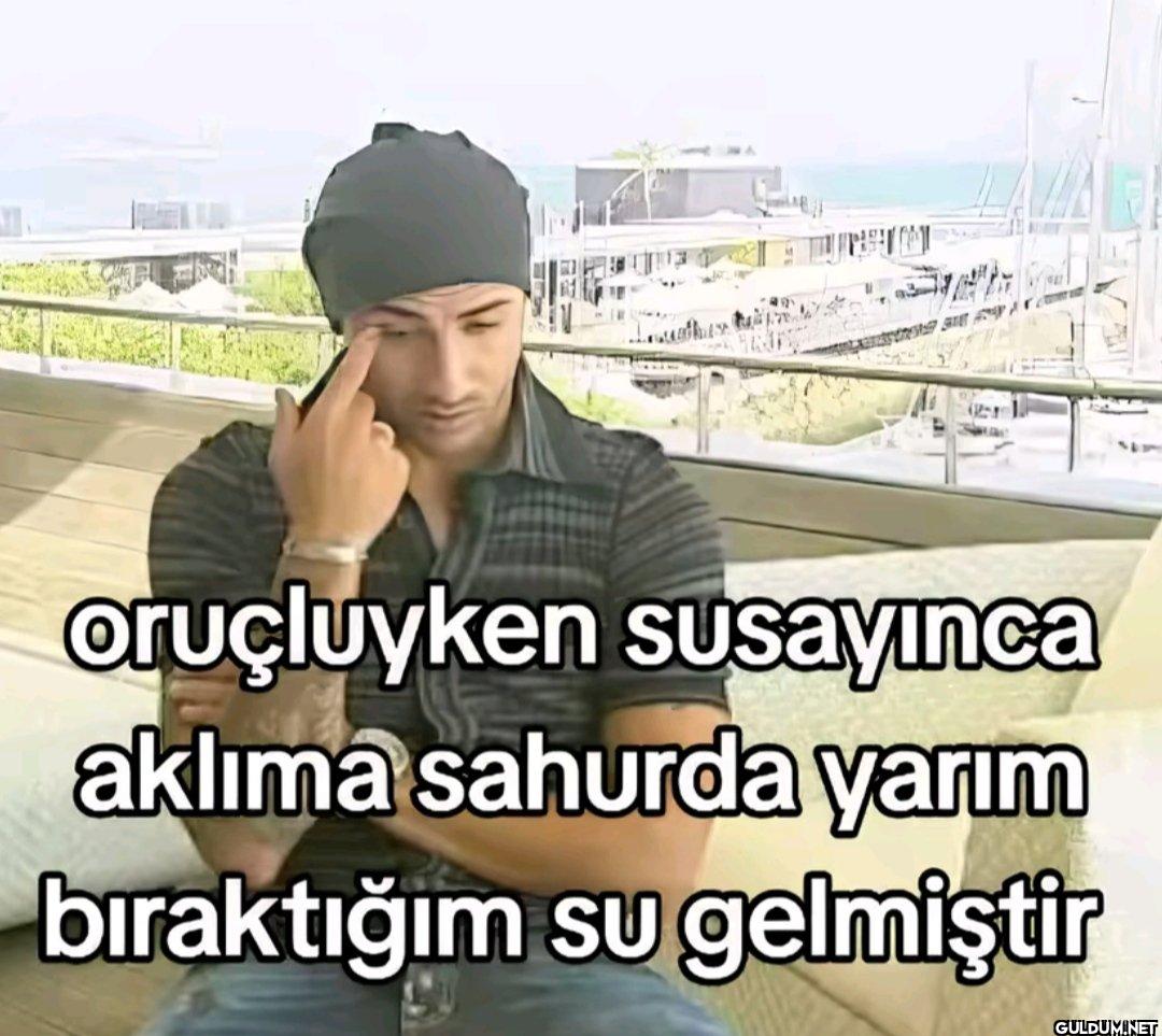oruçluyken susayinca...