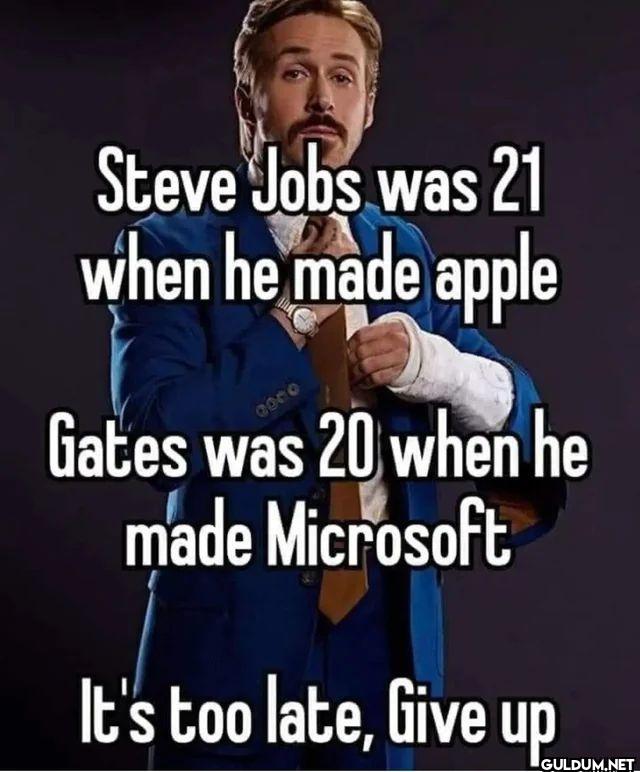 Steve Jobs was 21 when he...