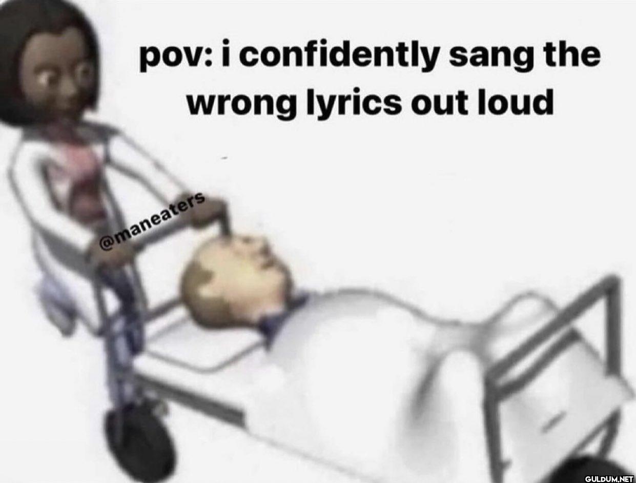 pov: i confidently sang...