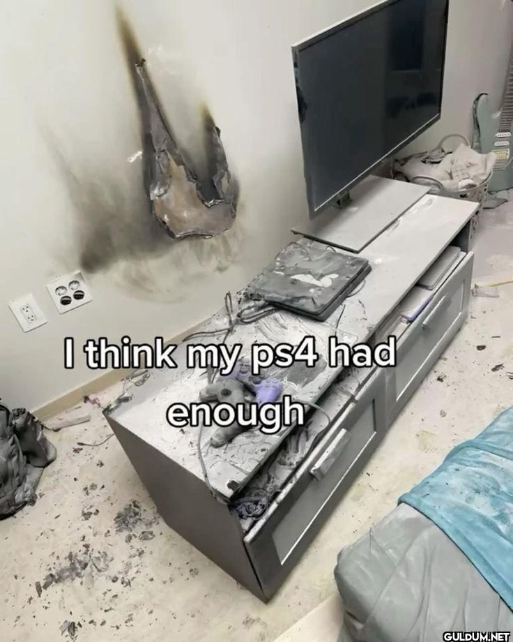 I think my ps4 had enough