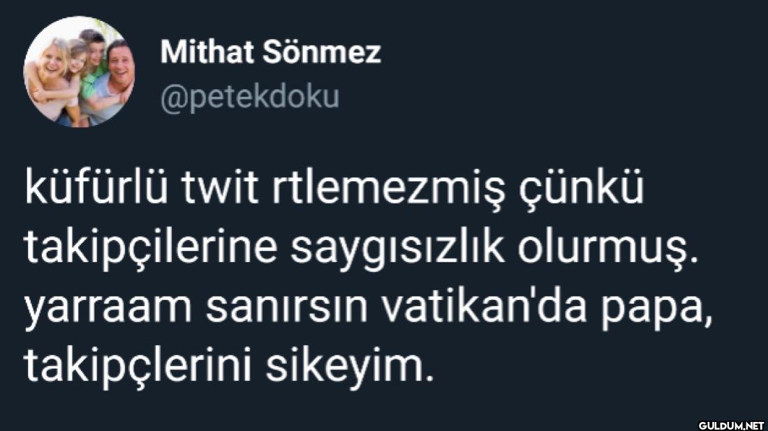 küfürlü twit rtlemezmiş...