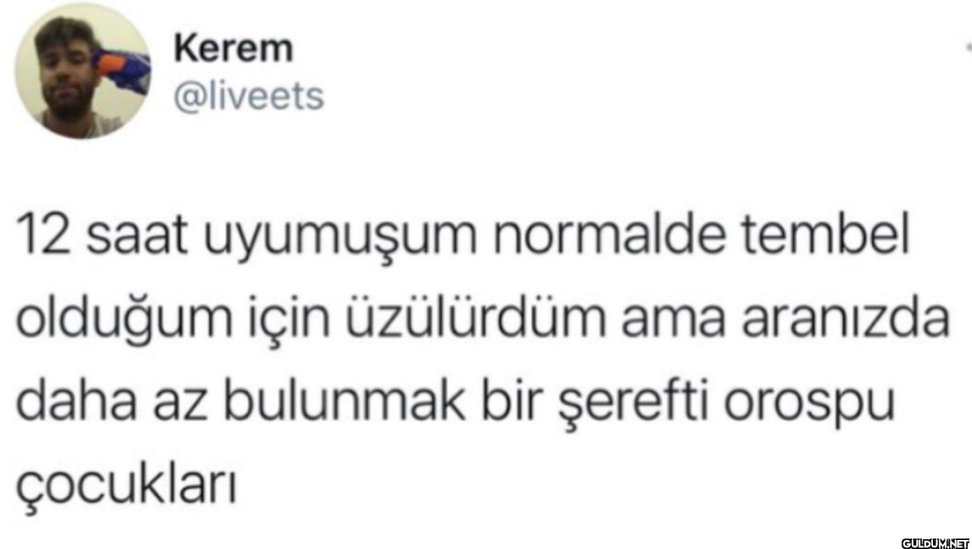 12 saat uyumuşum normalde...