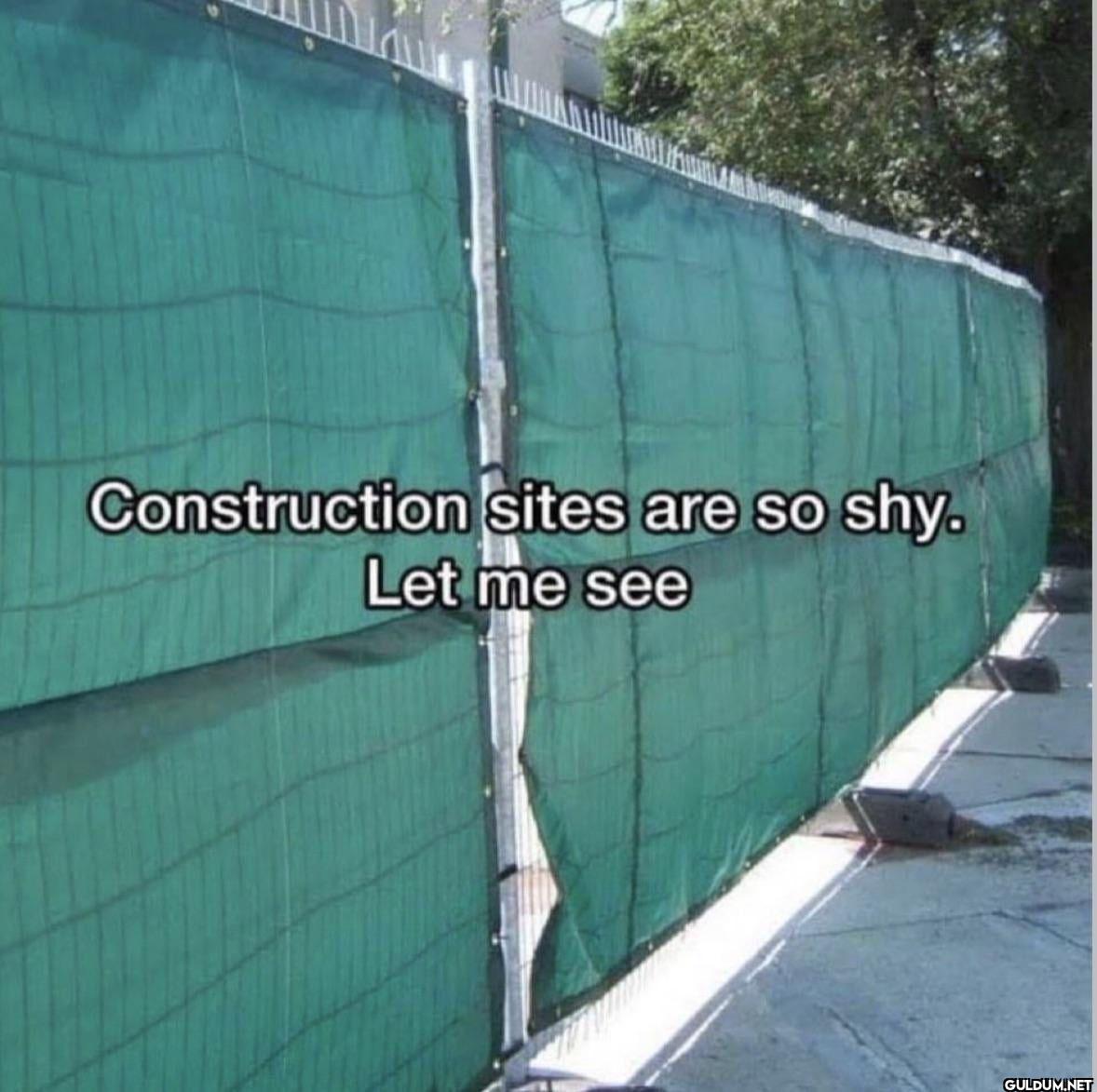 Construction sites are so...