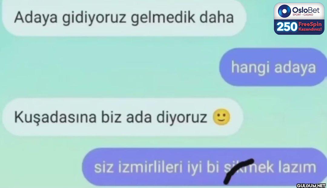 Adaya gidiyoruz gelmedik...