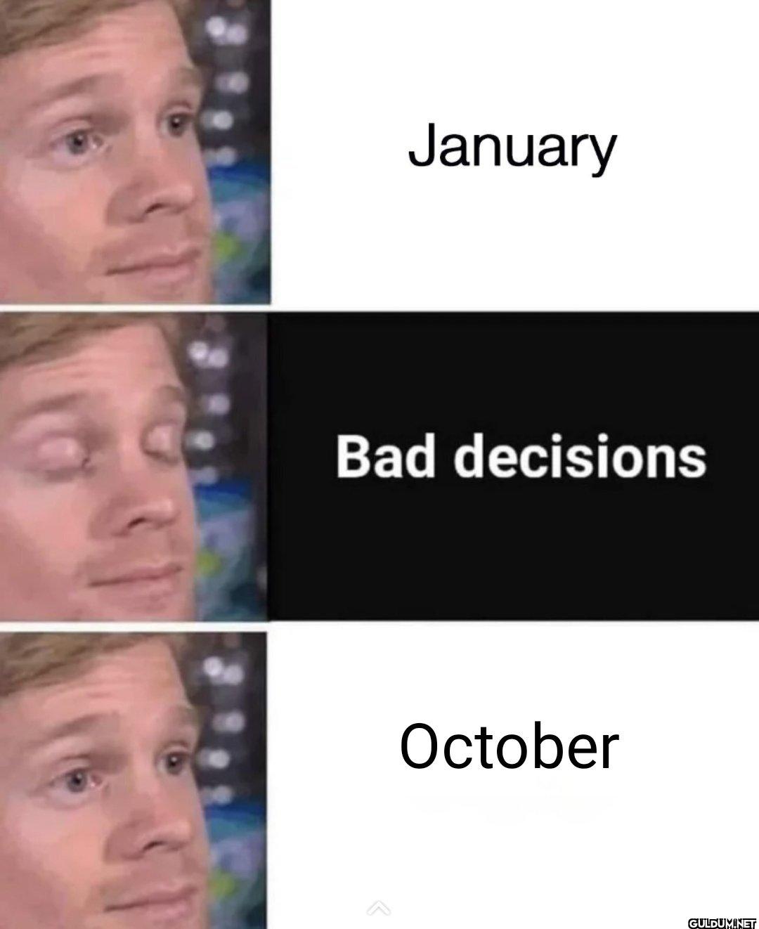 😭😭    January Bad decisions October