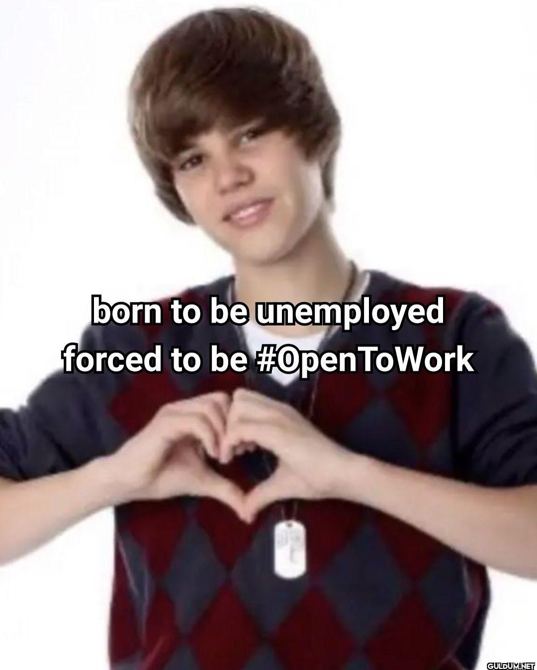 born to be unemployed...