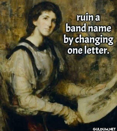 ruin a band name by...