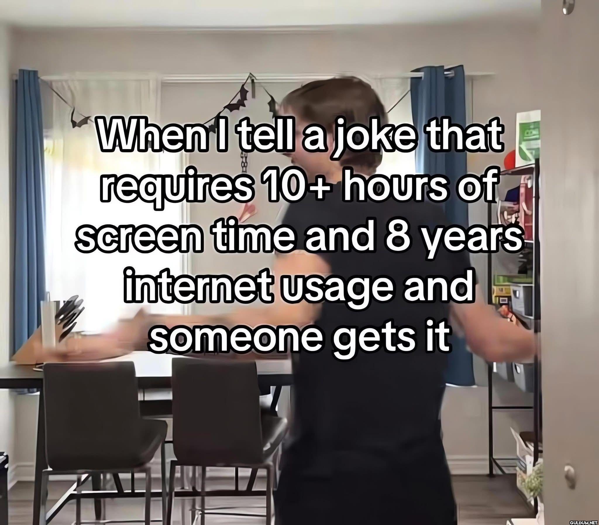 When I tell a joke that...