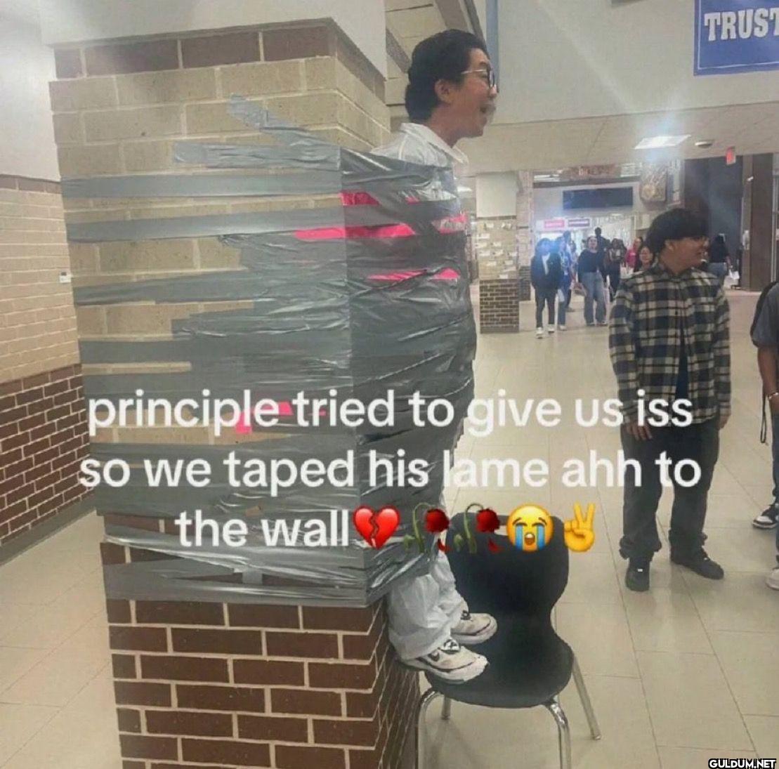 principle tried to give us...