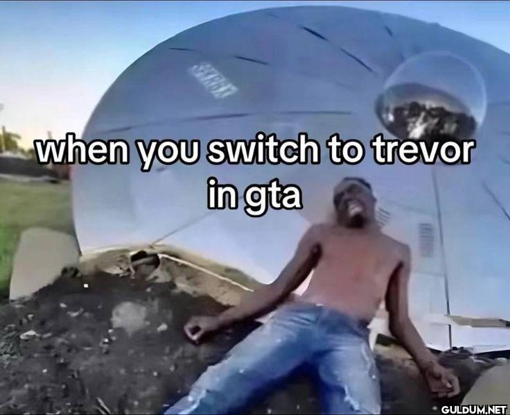 when you switch to trevor in gta