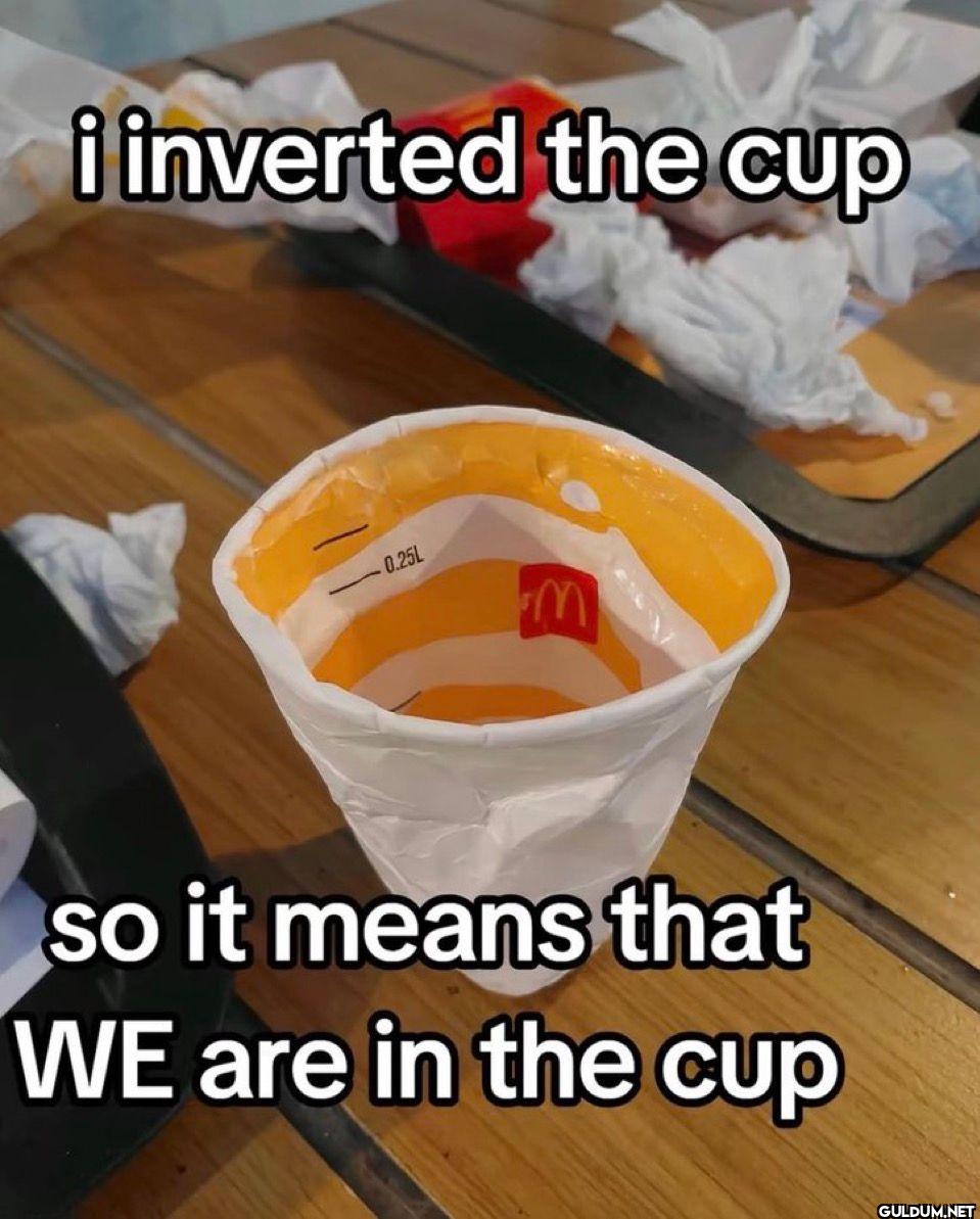 i inverted the cup so it...