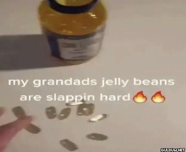 my grandads jelly beans...