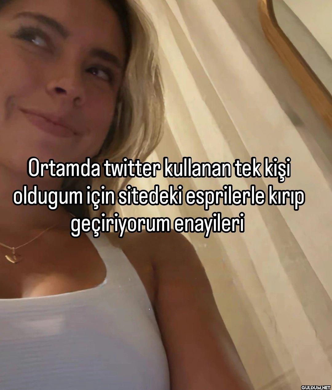 Ortamda twitter kullanan...