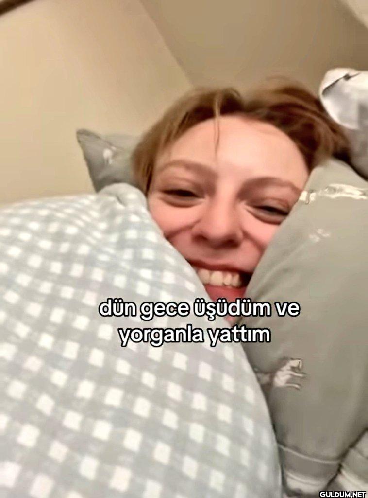 dün gece üşüdüm ve yorganla yattım