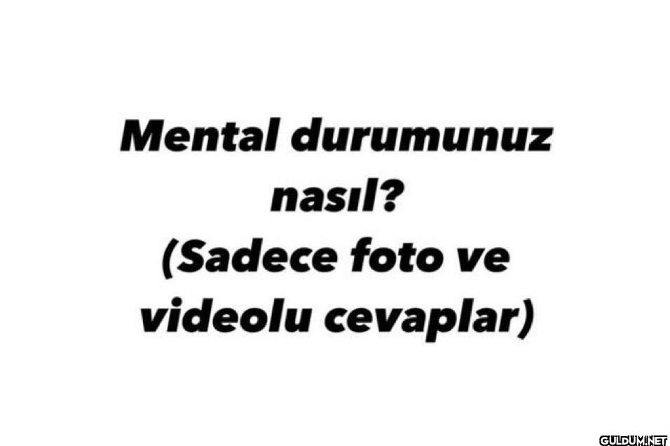 Mental durumunuz nasıl?...