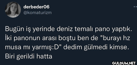Bugün iş yerinde deniz...