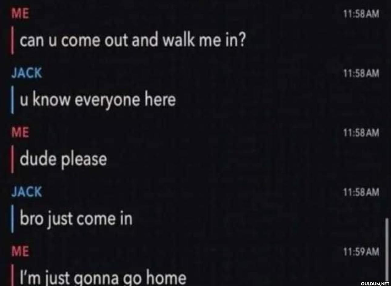 too real    ME can u come...