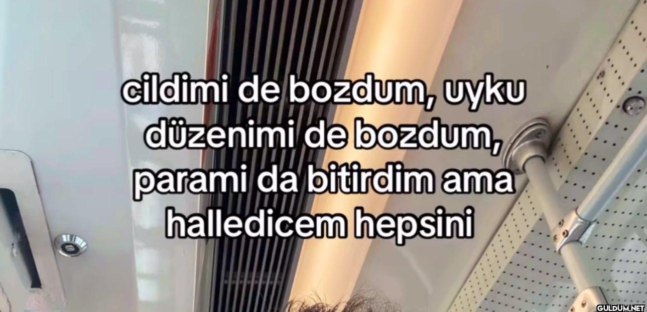 cildimi de bozdum, uyku...