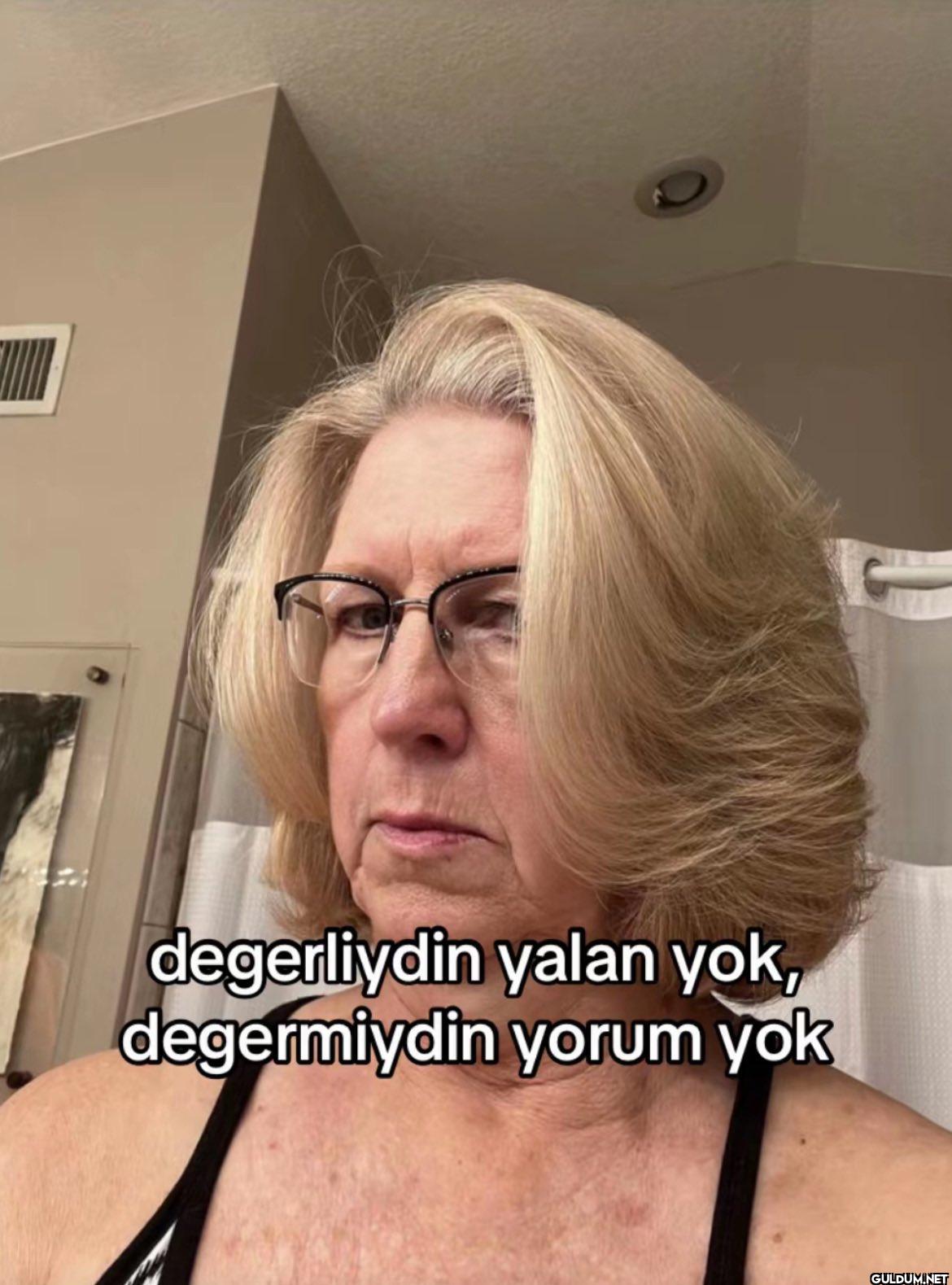 degerliydin yalan yok,...