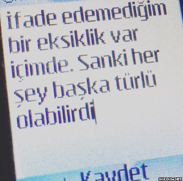 ifade edemediğim bir...
