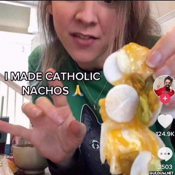 I MADE CATHOLIC NACHOSA 124.9K 3503