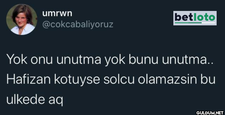 betloto Yok onu unutma yok...