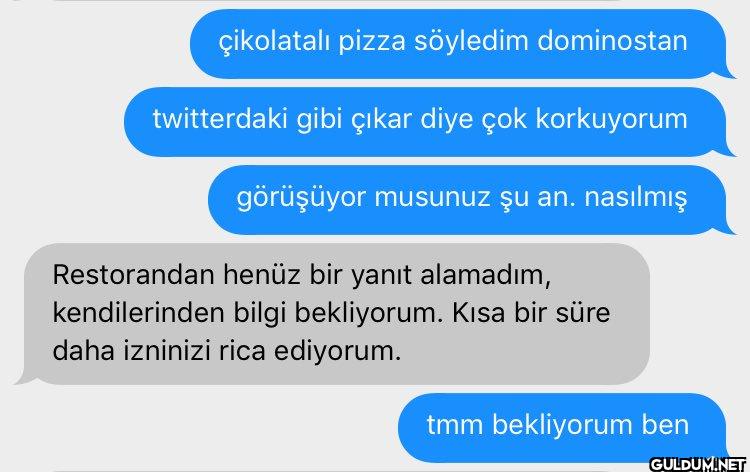 çikolatalı pizza söyledim...