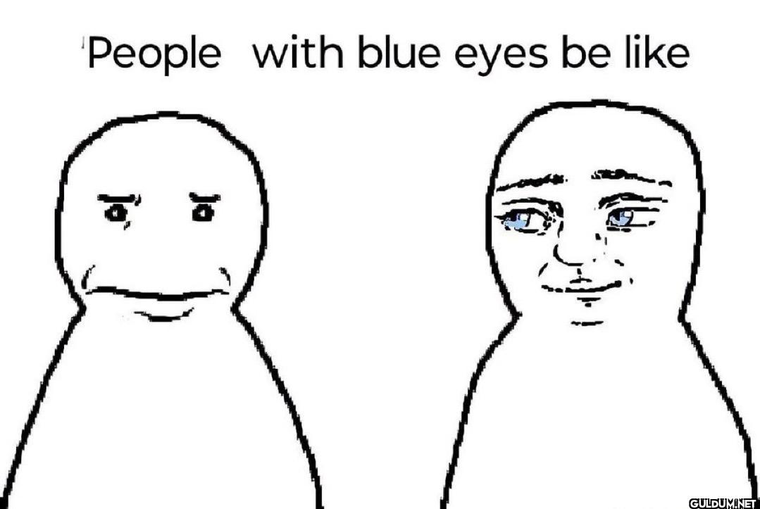 People with blue eyes be like Ja jo