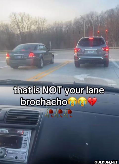 that is NOT your lane brochacho