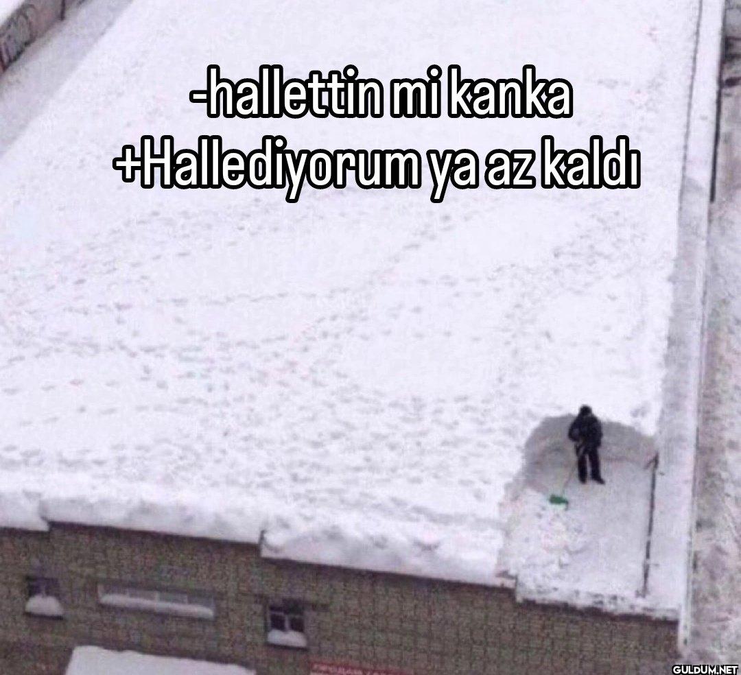 -hallettin mi kanka...