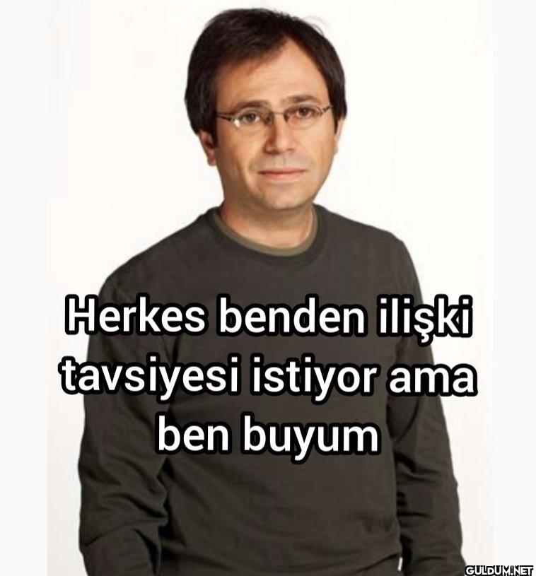 Herkes benden ilişki...