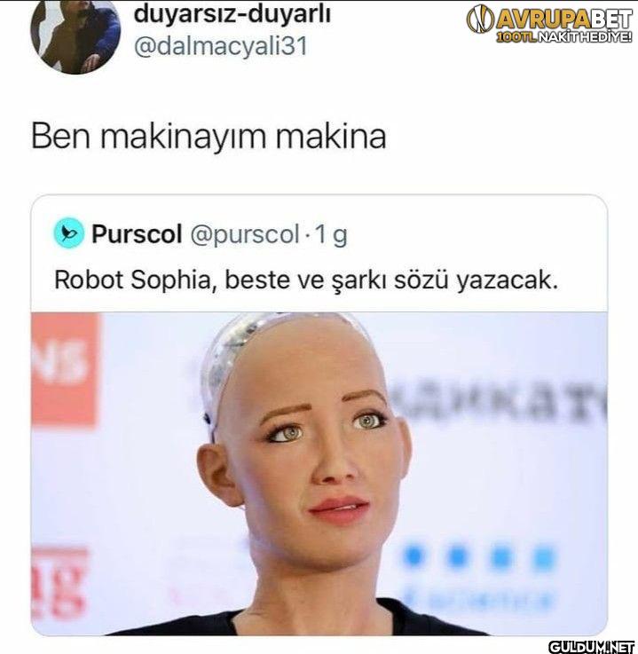 Ben makinayım makina...