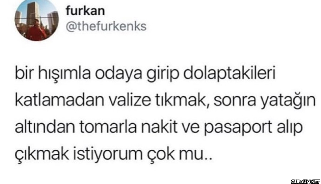 bir hışımla odaya girip...