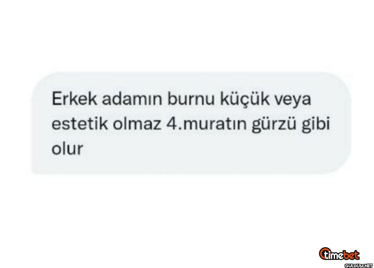 Erkek adamın burnu küçük...