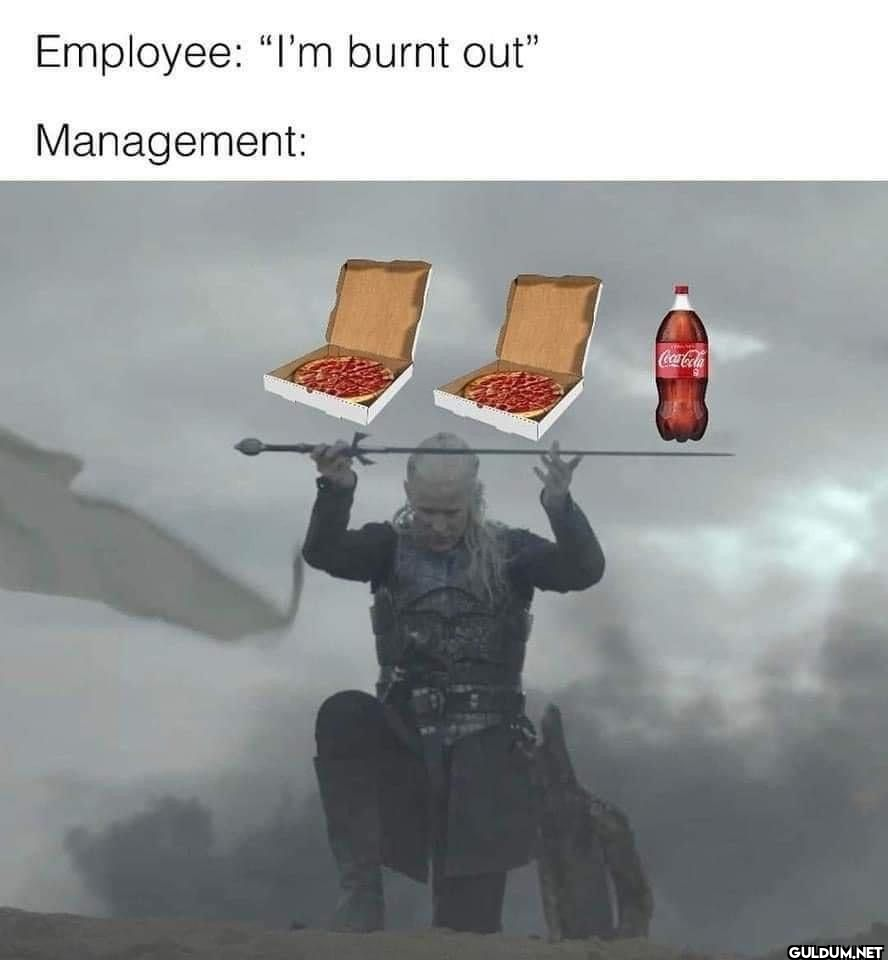 Employee: "I'm burnt out"...