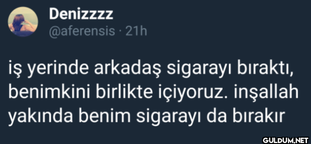 21h iş yerinde arkadaş...