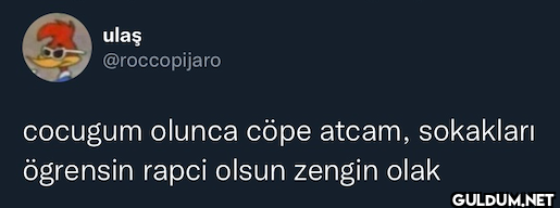 cocugum olunca cöpe atcam,...